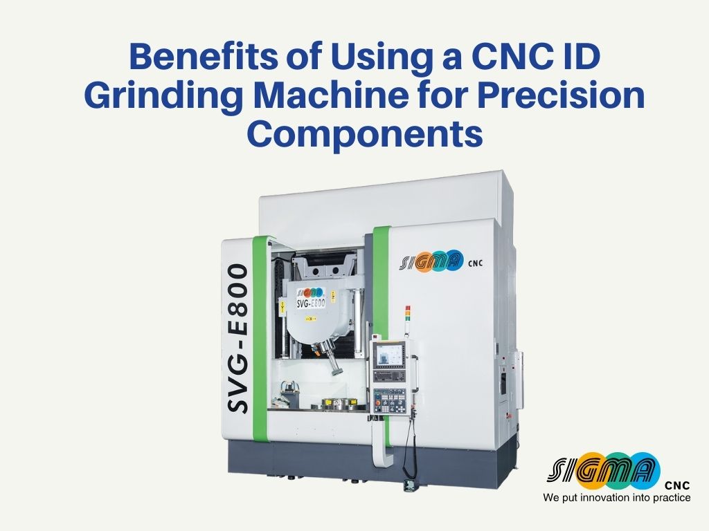 Benefits of Using a CNC ID Grinding Machine for Precision Components